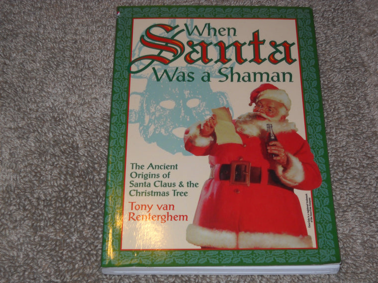 When Santa Was A Shaman: Ancient Origins of Santa Claus & the Christmas Tree