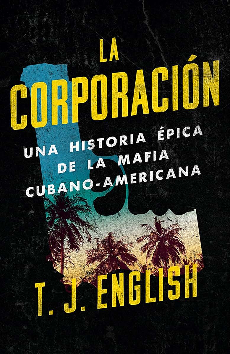 La corporación / The Corporation: Una historia épica de la mafia cubano americana (Spanish Edition)
