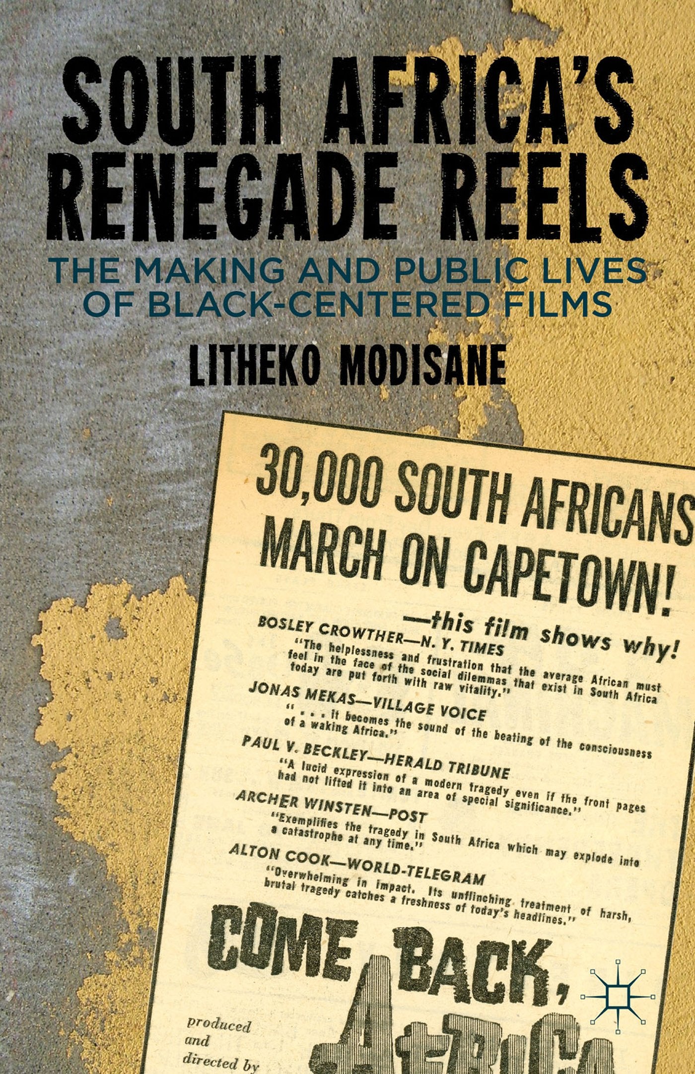 South Africa's Renegade Reels: The Making and Public Lives of Black-Centered Films