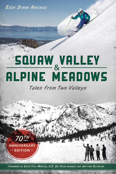 Squaw Valley and Alpine Meadows: Tales from Two Valleys 70th Anniversary Edition (Sports)
