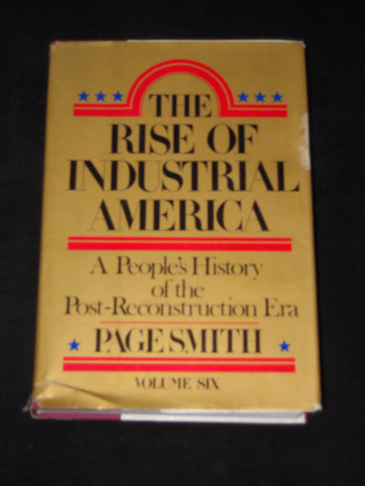 The Rise of Industrial America: A People's History of the Post-Reconstruction Era - Volume Six