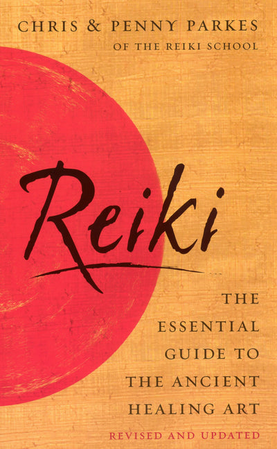 Reiki: The Essential Guide to the Ancient Healing Art