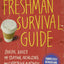 The Freshman Survival Guide: Soulful Advice for Studying, Socializing, and Everything In Between