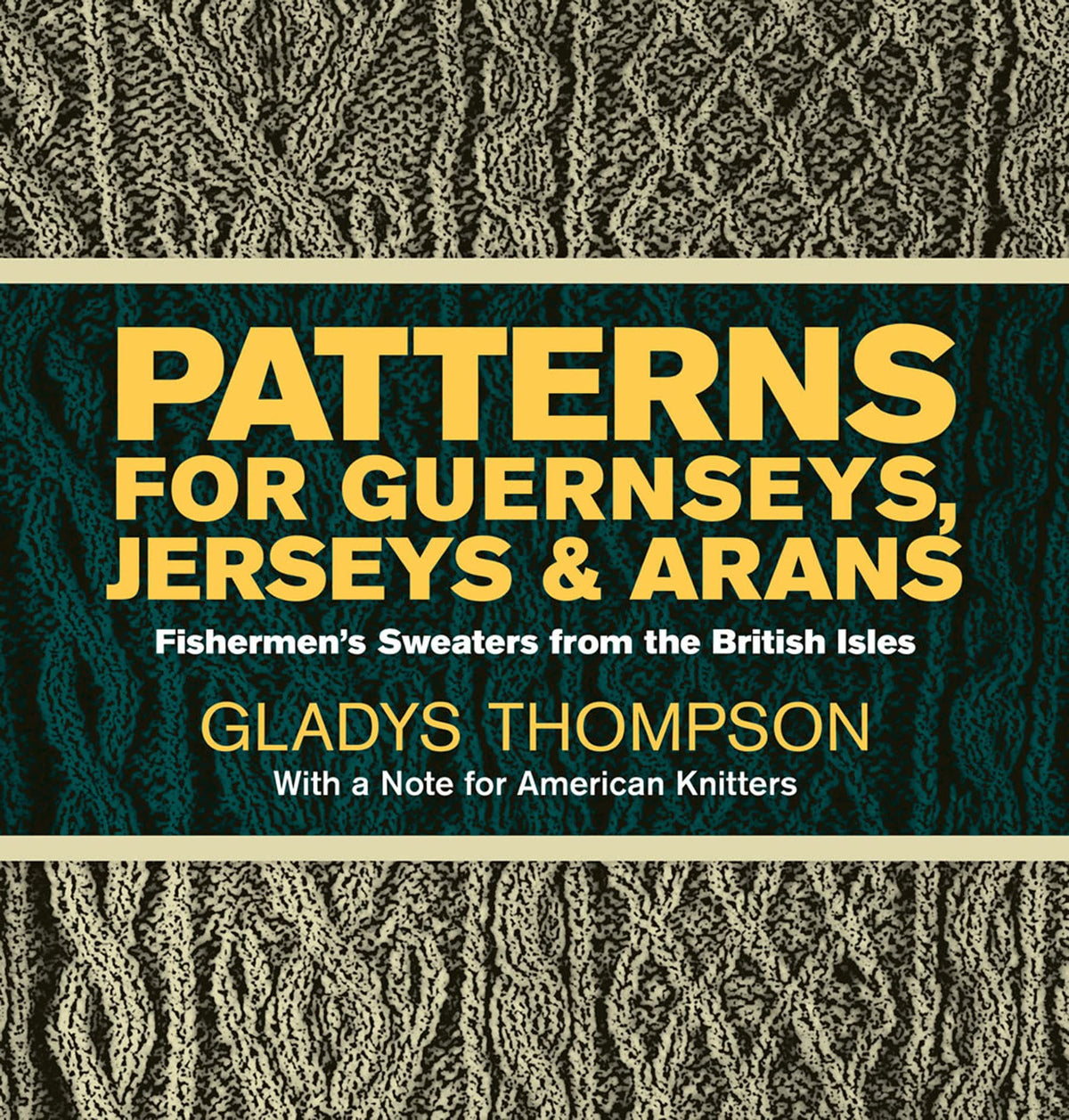 Patterns for Guernseys, Jerseys, and Arans: Fishermen's Sweaters from the British Isles