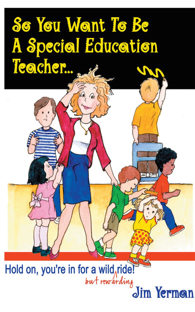 So You Want to Be a Special Education Teacher: Hold On, You're In for a Wild (but Rewarding) Ride!