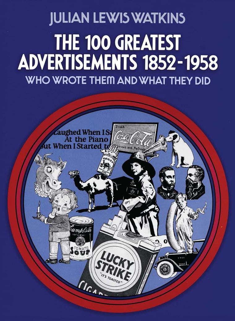 The 100 Greatest Advertisements 1852-1958: Who Wrote Them an