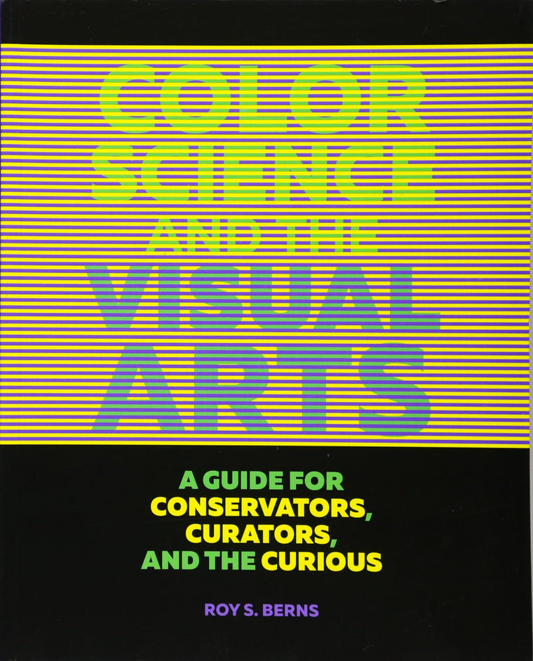 Color Science and the Visual Arts: A Guide for Conservators, Curators, and the Curious