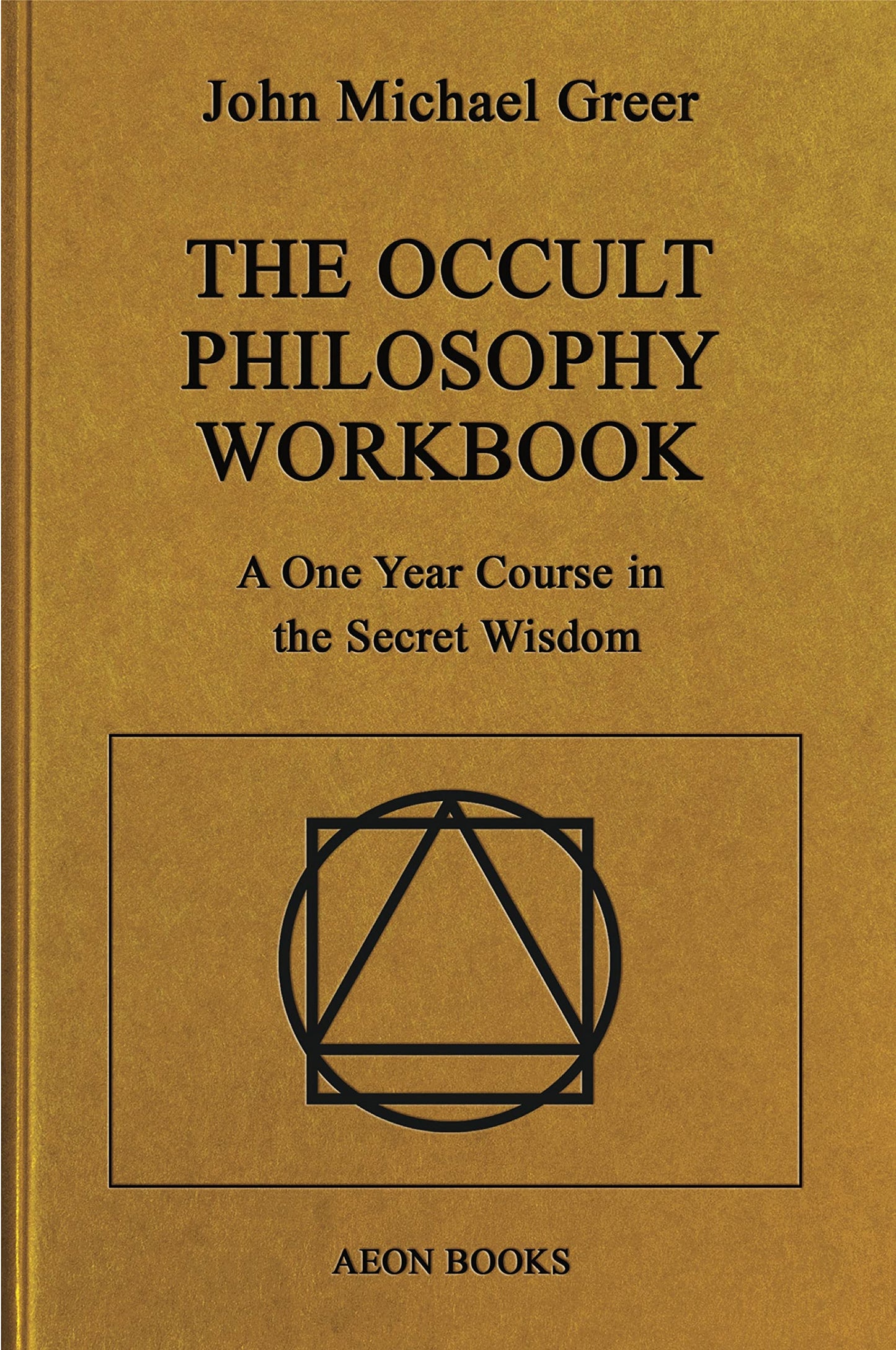 The Occult Philosophy: A One Year Course in the Secret Wisdom