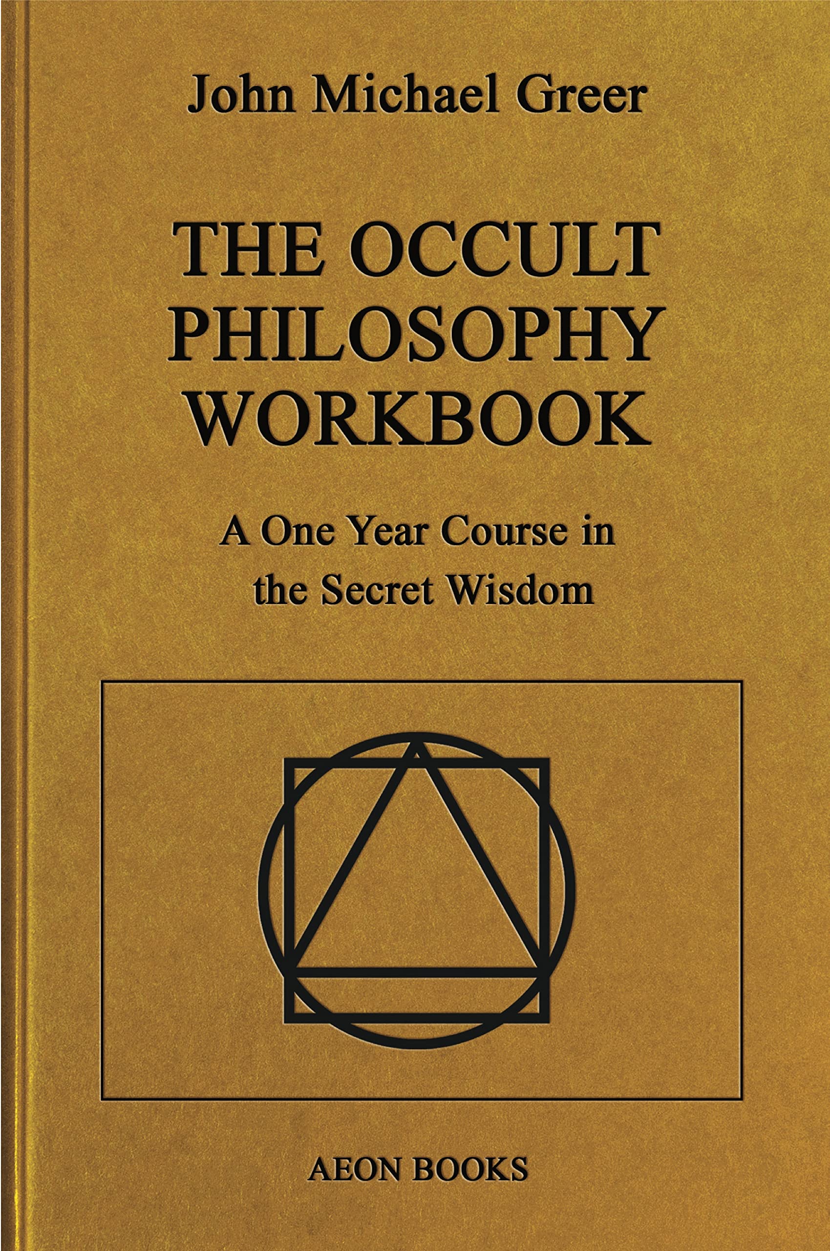 The Occult Philosophy: A One Year Course in the Secret Wisdom