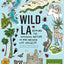 Wild LA: Explore the Amazing Nature in and Around Los Angeles (Wild Series)