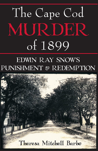 The Cape Cod Murder of 1899: Edwin Ray Snow's Punishment & Redemption (True Crime)