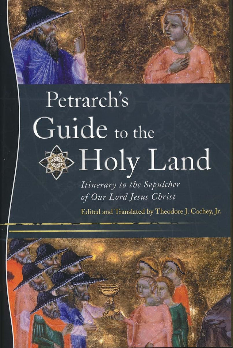 Petrarchs Guide to the Holy Land: Itinerary to the Sepulcher of Our Lord Jesus Christ