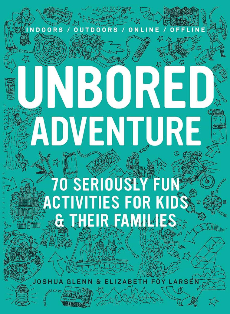 UNBORED Adventure: 70 Seriously Fun Activities for Kids and Their Families
