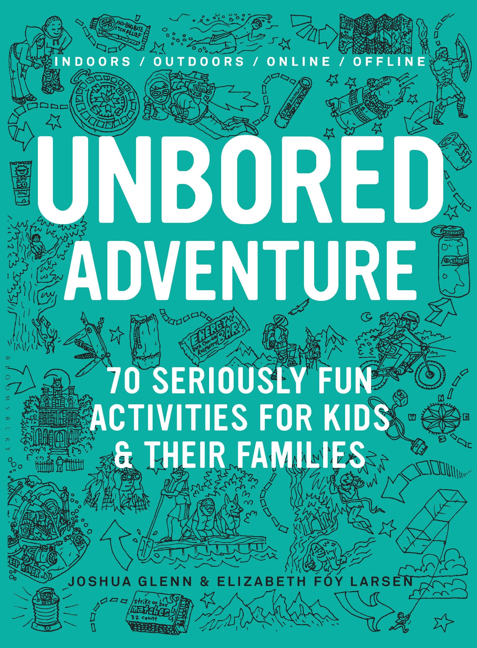 UNBORED Adventure: 70 Seriously Fun Activities for Kids and Their Families