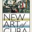 New Art of Cuba: Revised Edition (Joe R. and Teresa Lozano Long Series in Latin American and Latino Art and Culture)