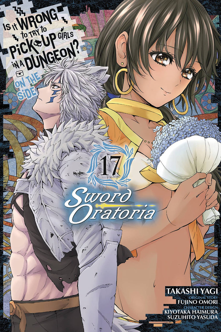 Is It Wrong to Try to Pick Up Girls in a Dungeon? On the Side: Sword Oratoria, Vol. 17 (manga) (Is It Wrong to Try to Pick Up Girls in a Dungeon? On the Side: Sword Oratoria (manga), 17)