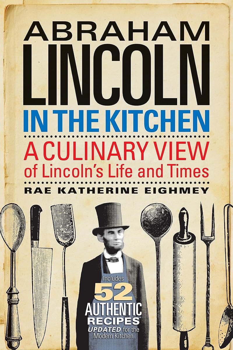 Abraham Lincoln in the Kitchen: A Culinary View of Lincoln's Life and Times