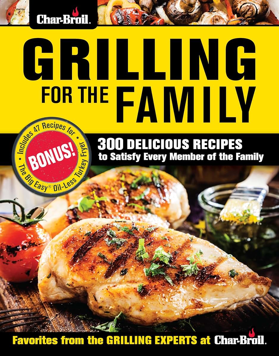 Char-Broil Grilling for the Family: 300 Delicious Recipes to Satisfy Every Member of the Family (Creative Homeowner) Easy-to-Follow Recipes, Backyard-Tested Techniques, and Tips to Get Kids Involved