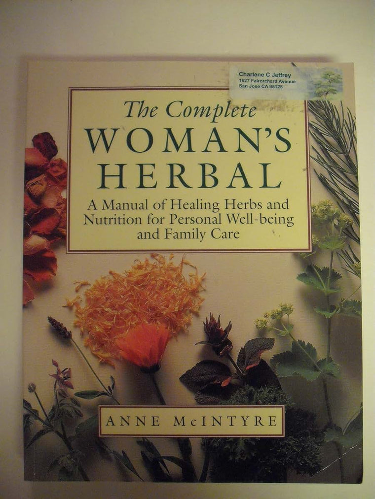 The Complete Woman's Herbal: A Manual of Healing Herbs and Nutrition for Personal Well-Being and Family Care (Henry Holt Reference Book)