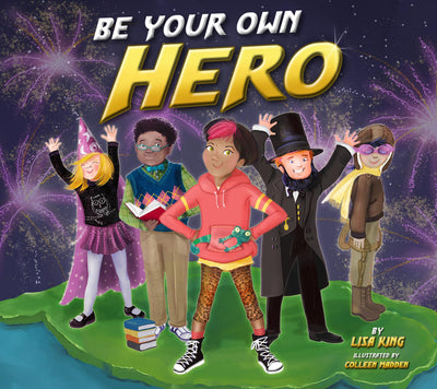 Be Your Own Hero: A Picture Book About Finding a Hero in Yourself