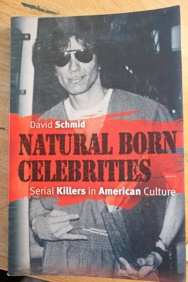 Natural Born Celebrities: Serial Killers in American Culture