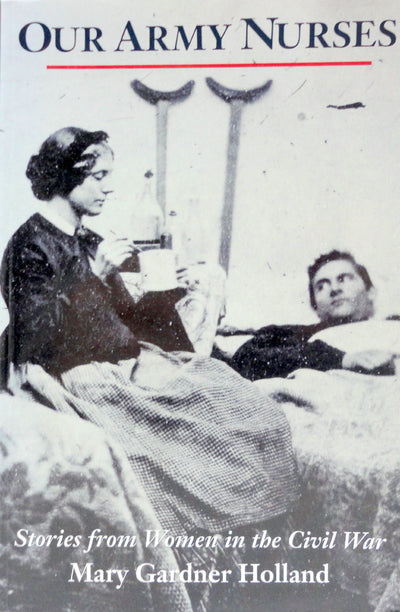 Our Army Nurses: Stories from Women in the Civil War