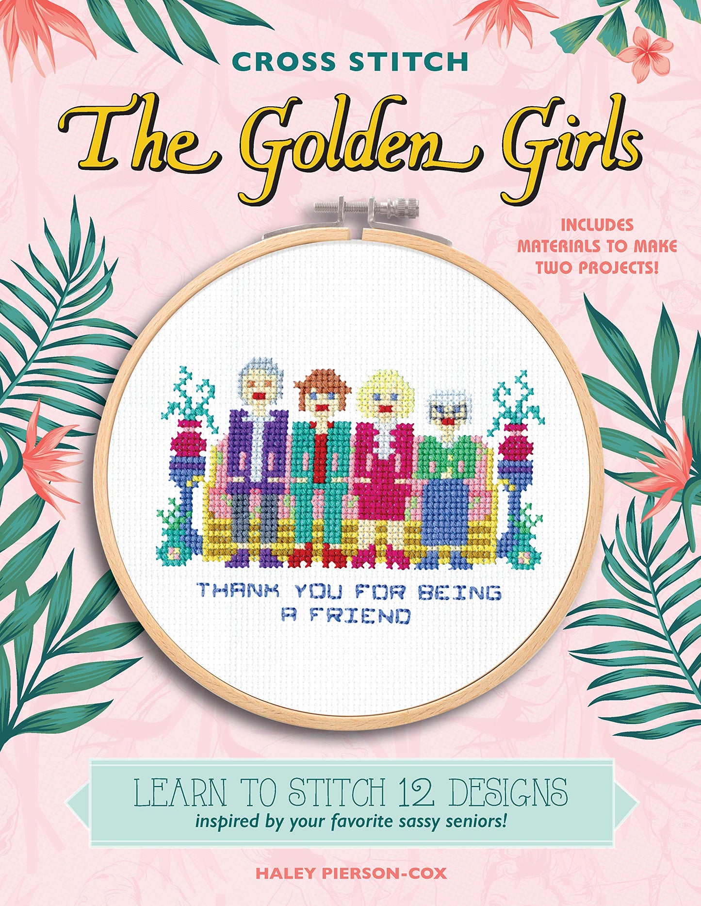 Cross Stitch The Golden Girls: Learn to stitch 12 designs in