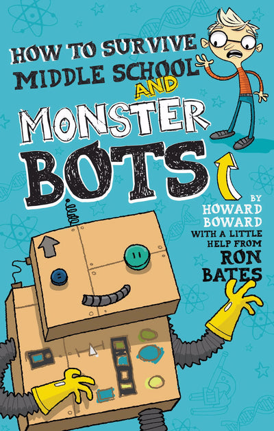 How to Survive Middle School and Monster Bots (A Howard Boward Book)