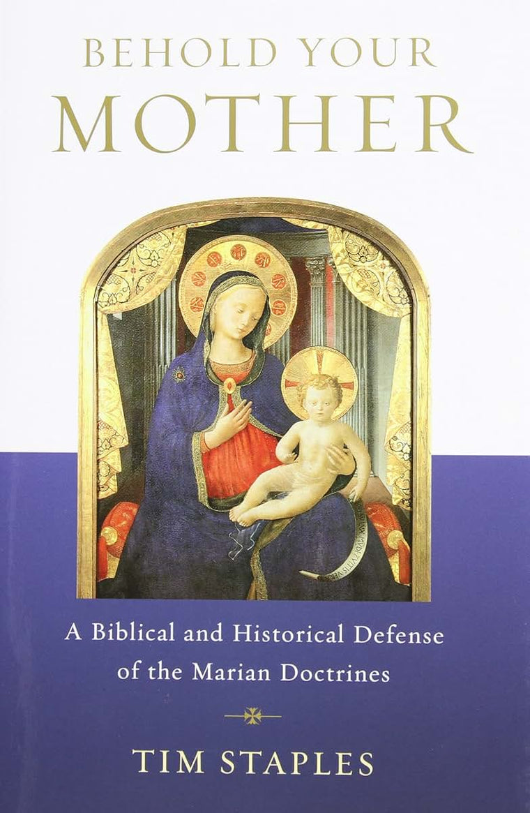 Behold Your Mother: A Biblical and Historical Defense