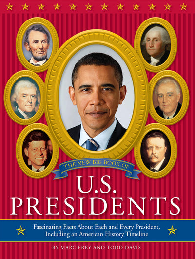 The New Big Book of U.S. Presidents: Fascinating Facts about Each and Every President, Including an American History Timeline