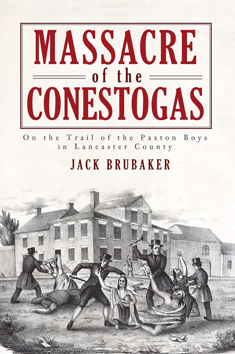 Massacre of the Conestogas: On the Trail of the Paxton Boys in Lancaster County (American Heritage)