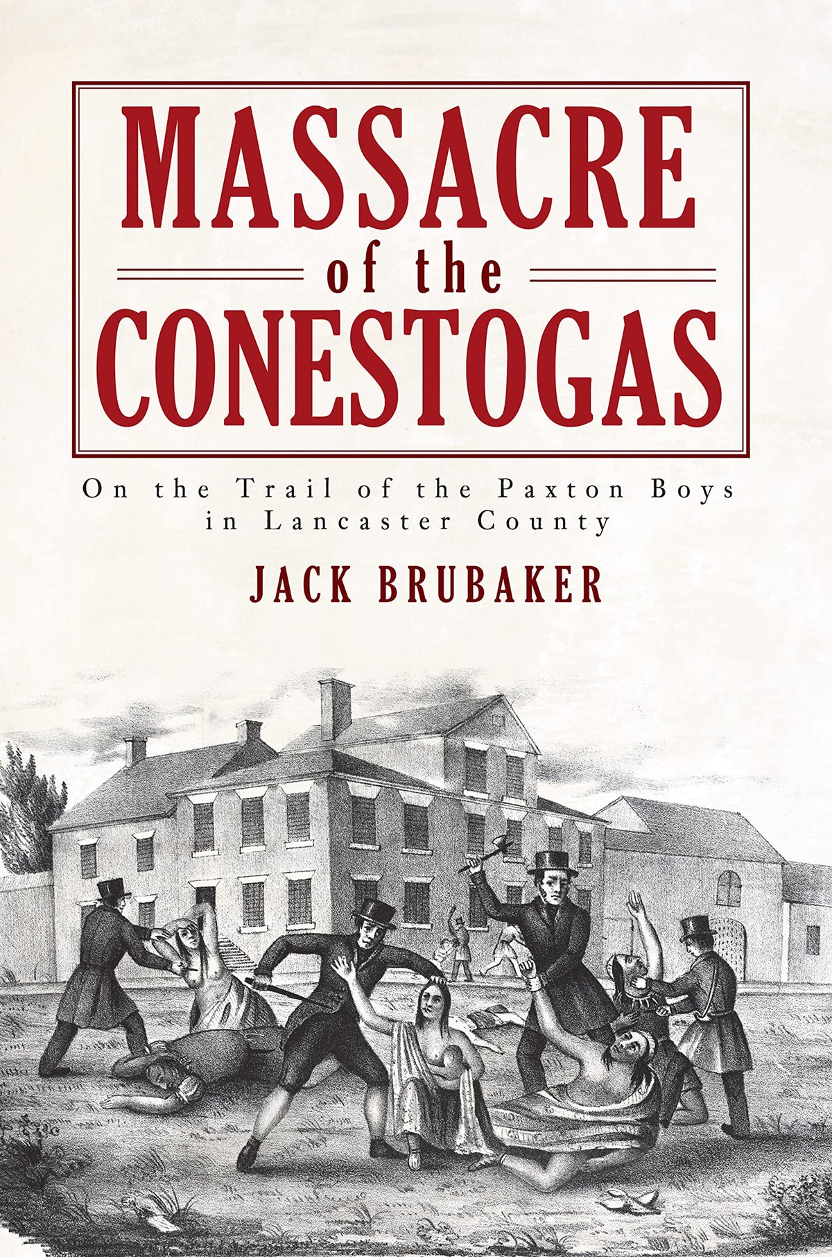 Massacre of the Conestogas: On the Trail of the Paxton Boys in Lancaster County (American Heritage)