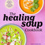 The Healing Soup Cookbook: Hearty Recipes to Boost Immunity and Restore Health
