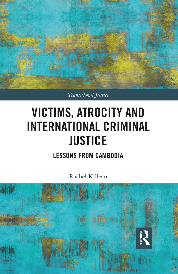 Victims, Atrocity and International Criminal Justice: Lessons from Cambodia (Transitional Justice)