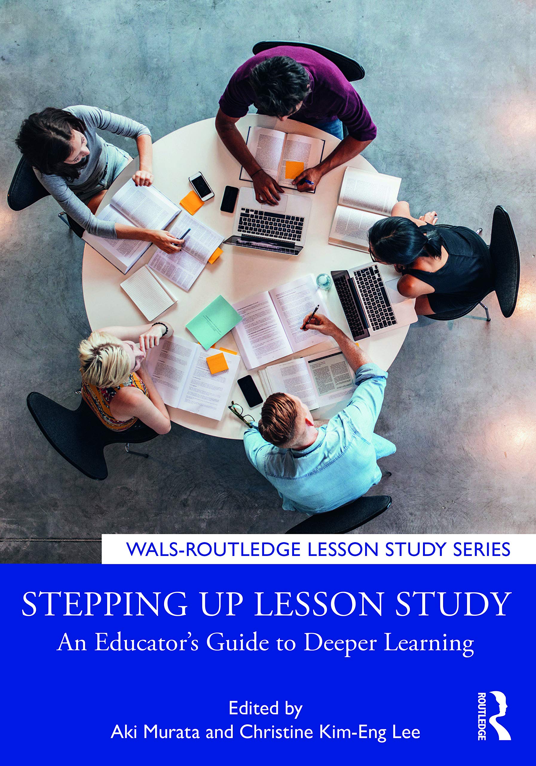 Stepping up Lesson Study: An Educators Guide to Deeper Learning (WALS-Routledge Lesson Study Series)
