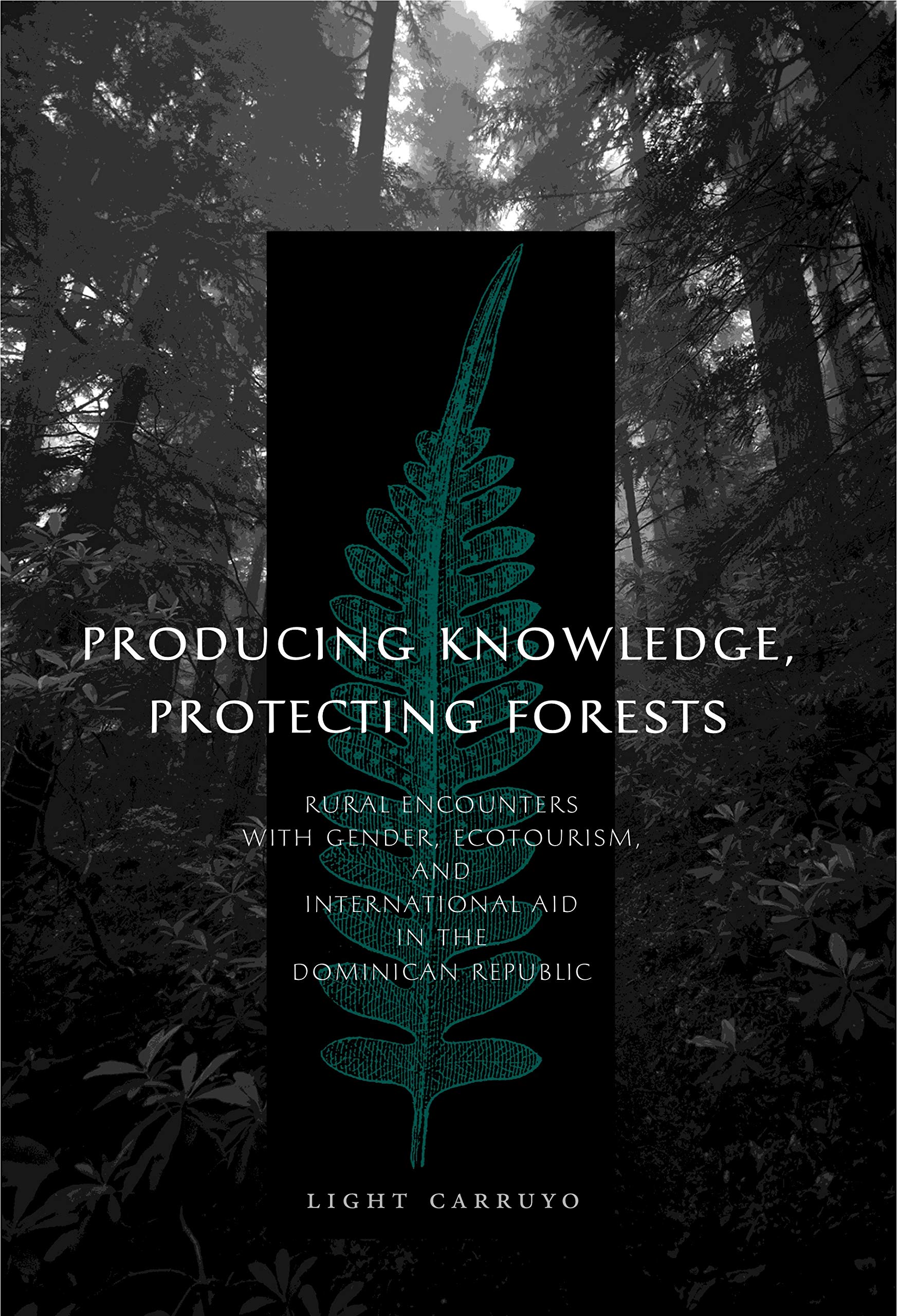 Producing Knowledge, Protecting Forests: Rural Encounters with Gender, Ecotourism, and International Aid in the Dominican Republic