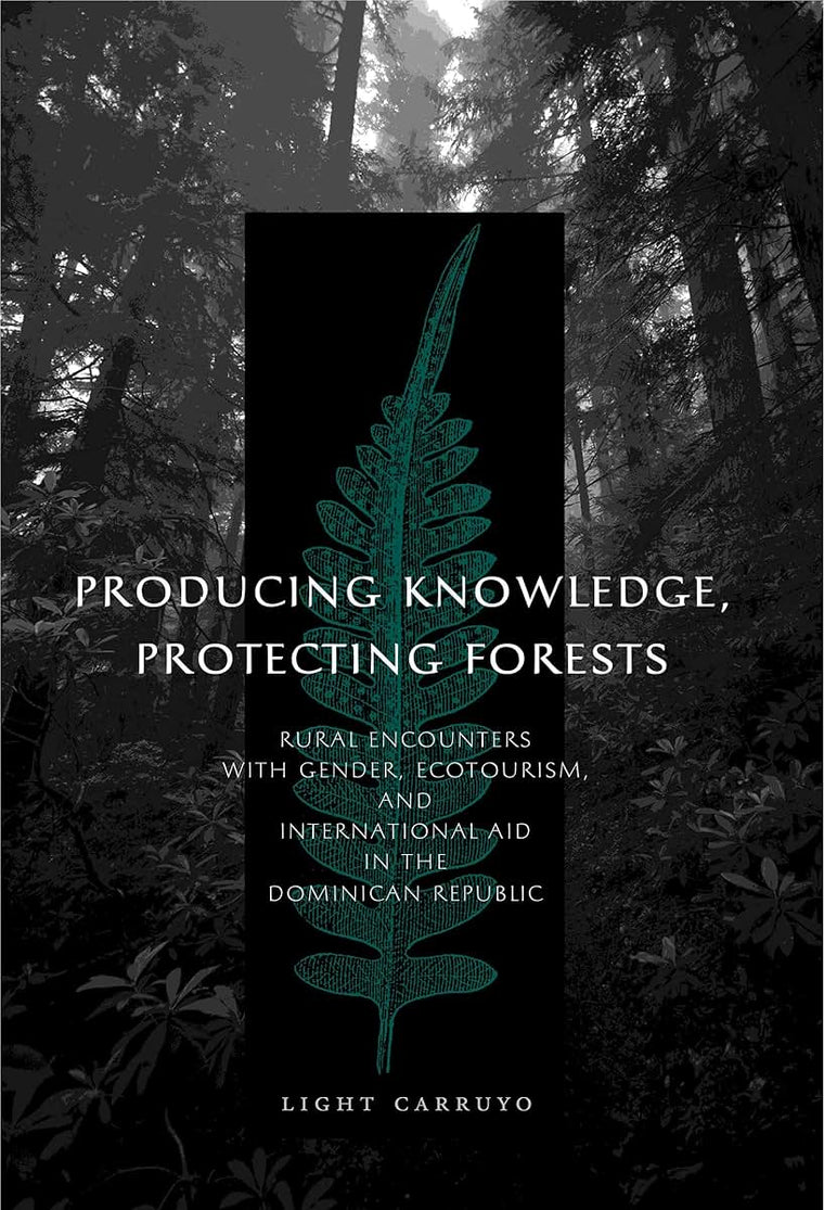 Producing Knowledge, Protecting Forests: Rural Encounters with Gender, Ecotourism, and International Aid in the Dominican Republic