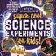 Steve Spangler's Super-Cool Science Experiments for Kids: 50 mind-blowing STEM projects you can do at home (Steve Spangler Science Experiments for Kids)