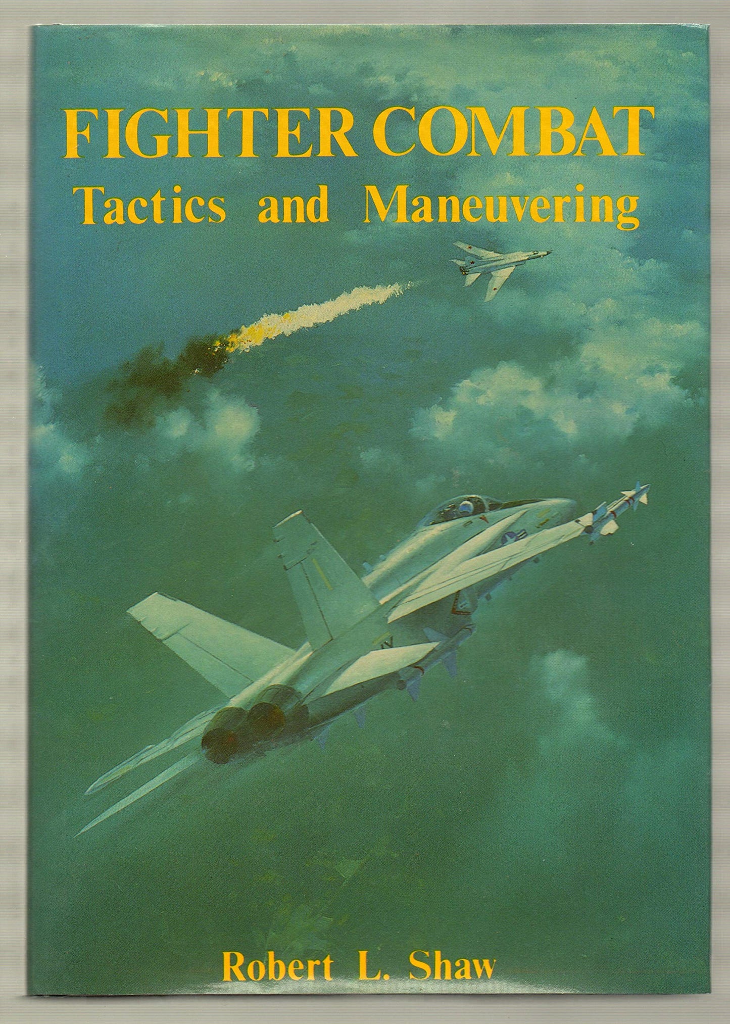 Fighter Combat: Tactics and Maneuvering by Robert L. Shaw