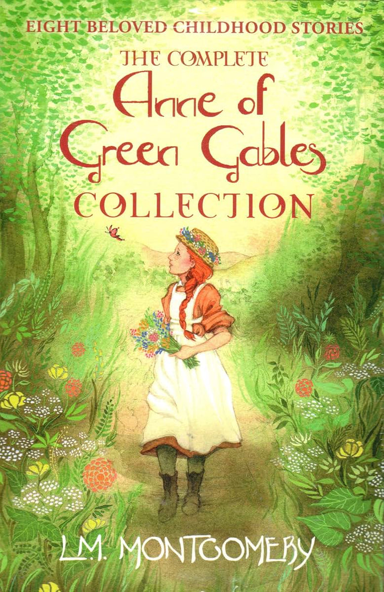 The Complete Anne of Green Gables Collection: Anne of Green Gables; Anne of the Island; Anne of Avonlea; Anne of Windy Willows; Anne's House of Dreams; Ingleside; Rainbow Valley; Rilla of Ingleside
