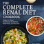 The Complete Renal Diet Cookbook: Stage-by-Stage Nutritional Guidelines, Meal Plans, and Recipes