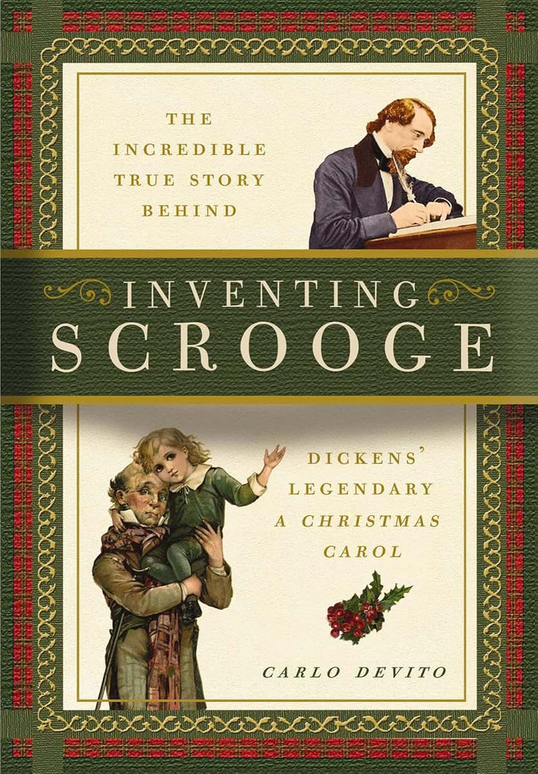 Inventing Scrooge: The Incredible True Story Behind Charles Dickens' Legendary A Christmas Carol
