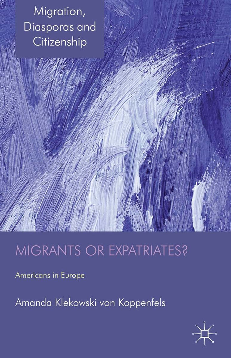 Migrants or Expatriates?: Americans in Europe (Migration, Diasporas and Citizenship)