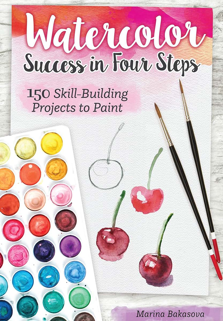Watercolor Success in Four Steps: 150 Skill-Building Projects to Paint (Design Originals) Learn Watercolor Painting Step-by-Step for Beginners with Easy Techniques and Simple Lessons