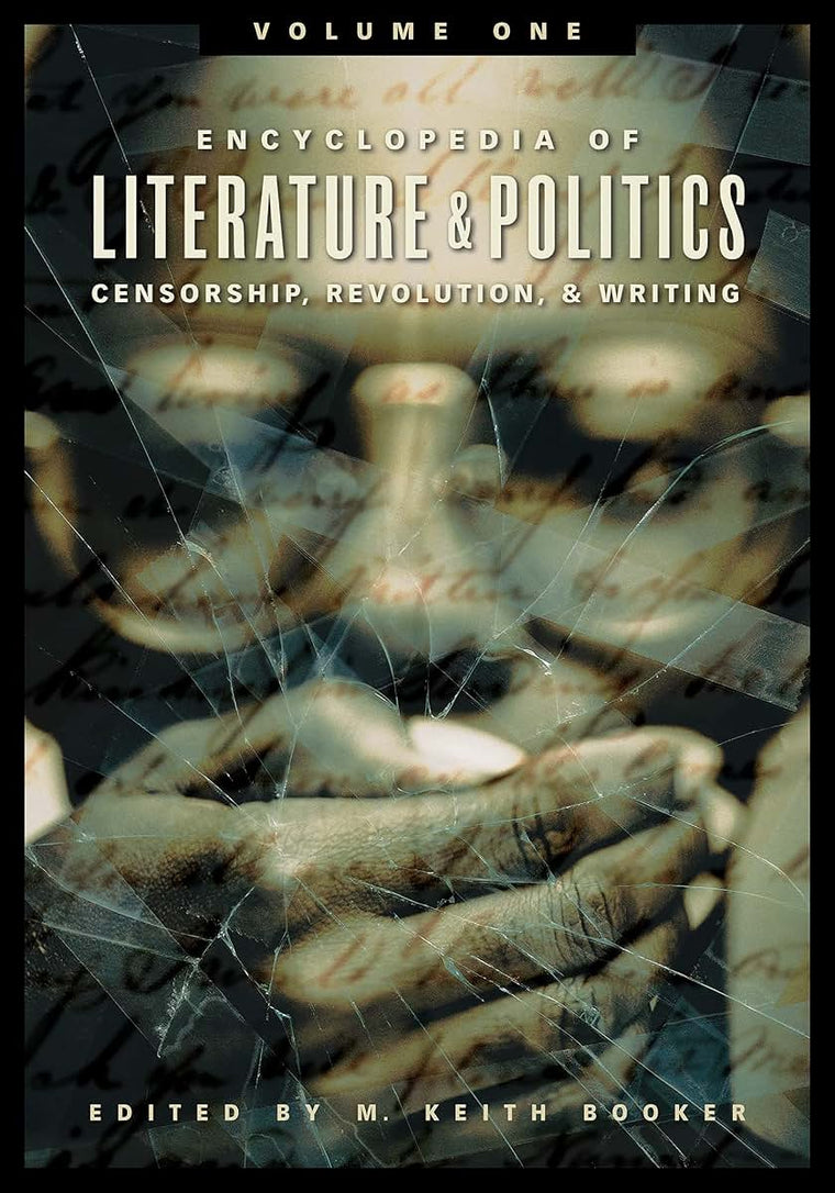 Encyclopedia of Literature and Politics [3 volumes]: Censorship, Revolution, and Writing, A-Z [3 volumes]