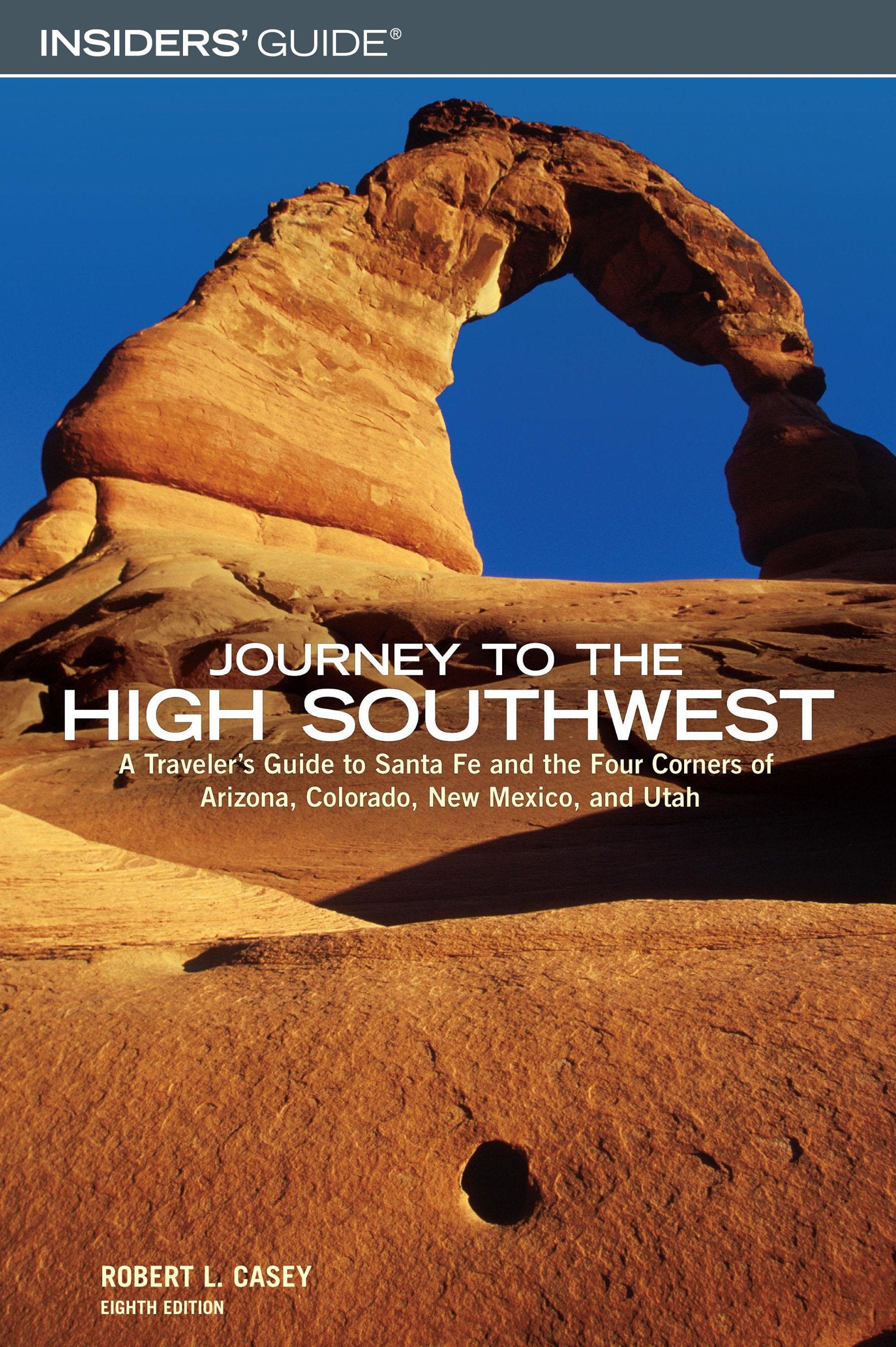 Insiders' Guide Journey To The High Southwest: A Traveler's Guide to Santa Fe and the Four Corners of Arizona, Colorado, New Mexico, and Utah