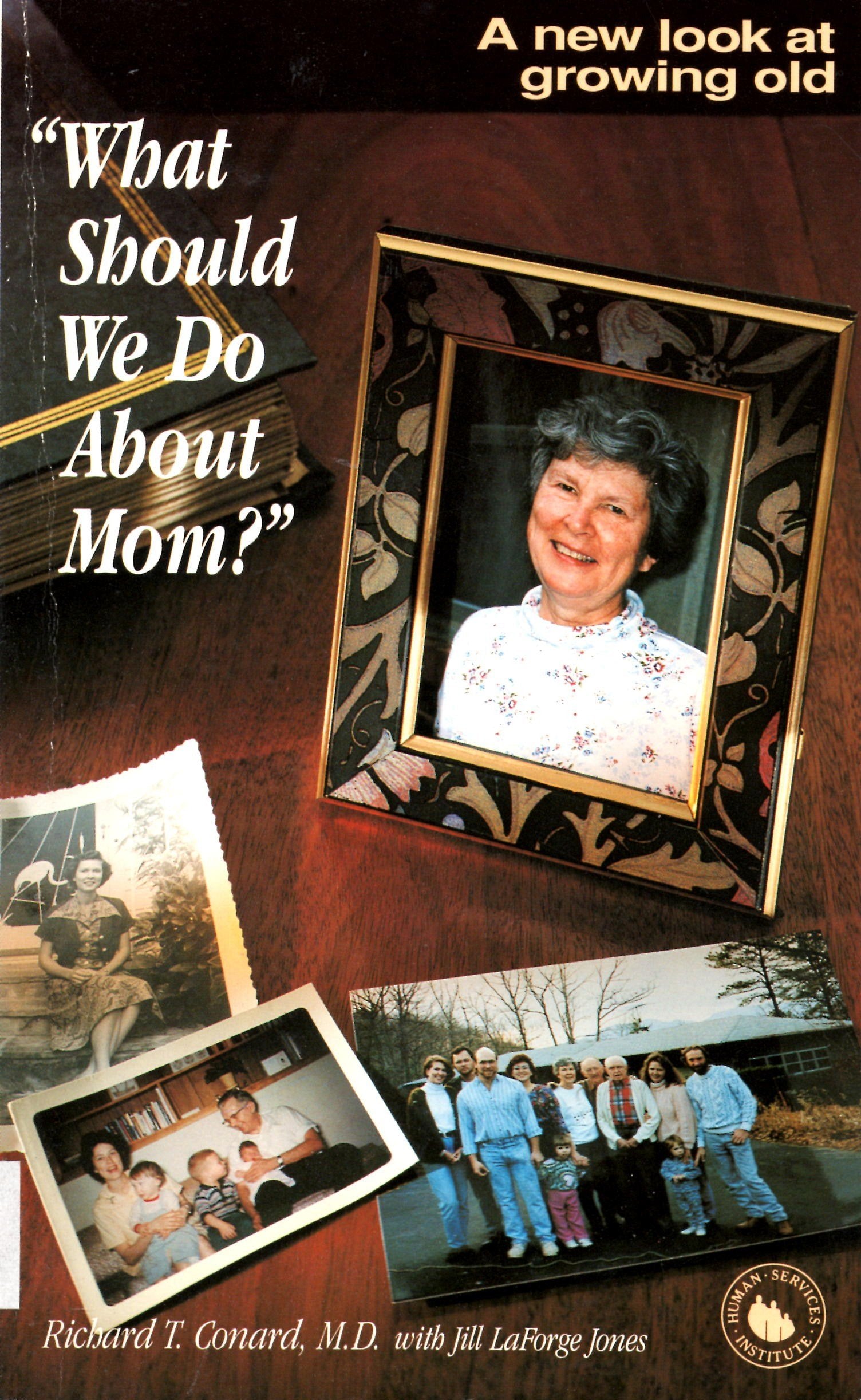 What Should We Do About Mom?: A New Look at Growing Old