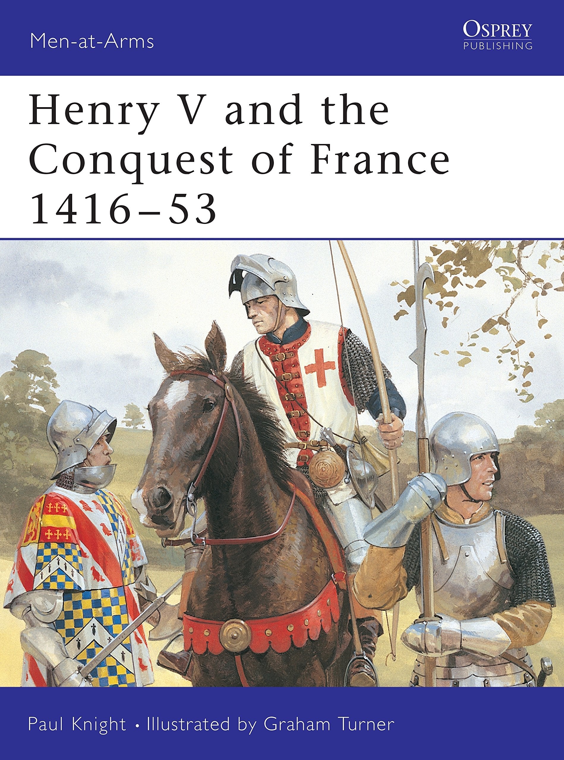 Henry V and the Conquest of France 1416-53 (Men-at-Arms)