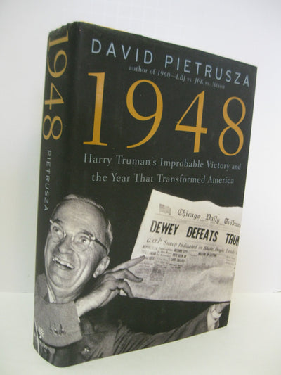 1948: Harry Truman's Improbable Victory and the Year that Transformed America
