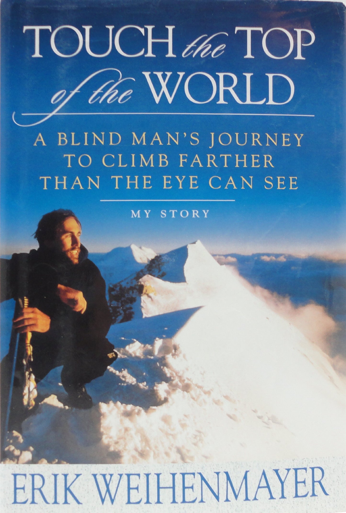 Touch the Top of the World: A Blind Man's Journey to Climb Farther Than the Eye Can See